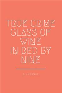 True Crime Glass of Wine In Bed by Nine