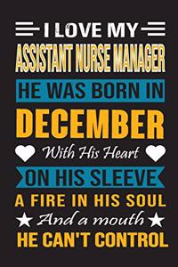I Love My Assistant Nurse Manager He Was Born In December With His Heart On His Sleeve A Fire In His Soul And A Mouth He Can't Control