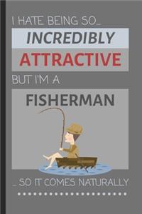 I Hate Being So Incredibly Attractive But I'm A Fisherman... So It Comes Naturally
