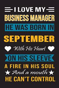 I Love My Business Manager He Was Born In September With His Heart On His Sleeve A Fire In His Soul And A Mouth He Can't Control
