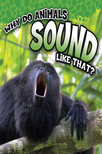 Why Do Animals Sound Like That?