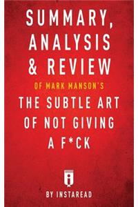 Summary, Analysis & Review of Mark Manson's The Subtle Art of Not Giving a F*ck by Instaread