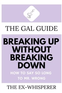 Gal Guide to Breaking Up Without Breaking Down