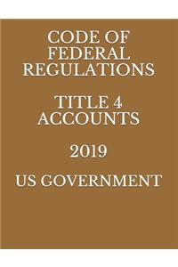 Code of Federal Regulations Title 4 Accounts 2019
