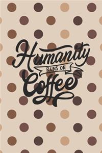 Humanity Runs on Coffee