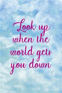 Look Up when The World Gets You Down
