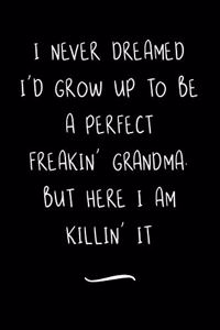 I Never Dreamed I'd Grow Up To Be A Perfect Freakin' Grandma