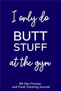 I Only Do Butt Stuff at the Gym