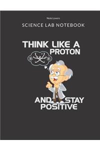 Think Like A Proton And Stay Positive - Science Lab Notebook