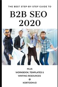 B2B Seo 2020: The Best Stepo-by-Step Guide Plus Workbook, Templates and Writing Resources at Kortoom.io