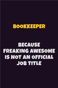 Bookkeeper Because Freaking Awesome is not An Official Job Title