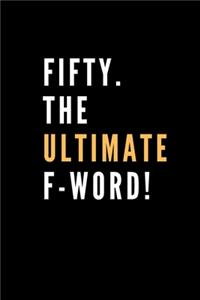 FIFTY. The Ultimate F-Word!