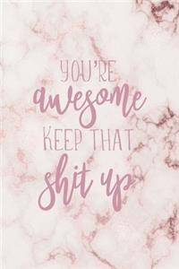 You´re Awesome Keep That Shit Up