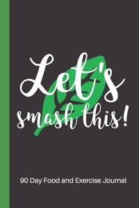 Let's Smash This - 90 Day Food and Exercise Journal