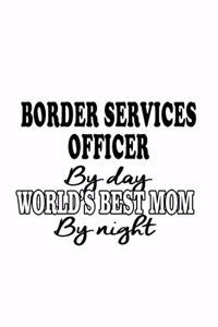 Border Services Officer By Day World's Best Mom By Night
