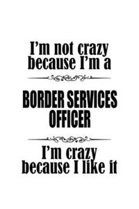 I'm Not Crazy Because I'm A Border Services Officer I'm Crazy Because I like It