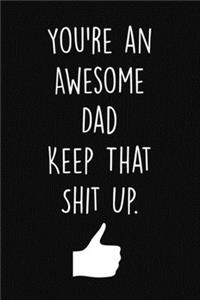 You're an Awesome Dad Keep That Shit Up.