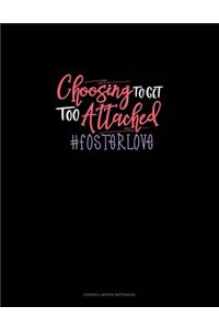Choosing To Get Too Attached #Fosterlove