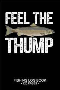 Feel The Thump Fishing Log Book 120 Pages