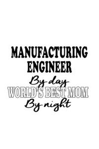 Manufacturing Engineer By Day World's Best Mom By Night