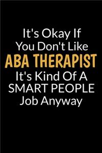 It's Okay If You Don't Like ABA Therapist It's Kind Of A Smart People Job Anyway