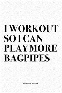 I Workout So I Can Play More Bagpipes