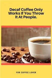 Decaf Coffee Only Works If You Throw It At People