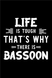 Life Is Tough That's Why There Is Bassoon