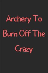 Archery To Burn Off The Crazy
