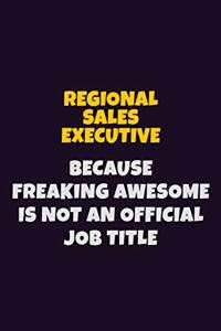Regional Sales Executive, Because Freaking Awesome Is Not An Official Job Title