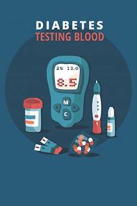 Diabetes Testing Blood: Blood Sugar Logbook - Daily Tracker for Optimum Wellness