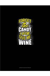 Forget the Candy Corn Give Me Wine