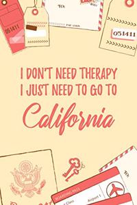 I Don't Need Therapy I Just Need To Go To California