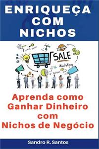 Enriqueça Com Nichos: Aprenda Como Ganhar Dinheiro Com Nichos de Negócio