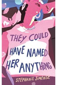 They Could Have Named Her Anything