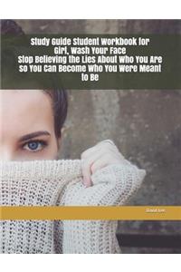 Study Guide Student Workbook for Girl, Wash Your Face Stop Believing the Lies about Who You Are So You Can Become Who You Were Meant to Be