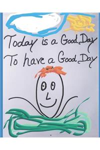 Today is a Good Day to Have a Good Day