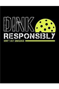 Dink Responsibly Don't Get Smashed