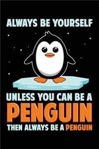 Always Be Yourself Unless You Can Be A Penguin Then Always Be A Penguin