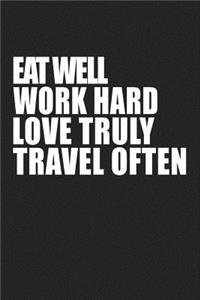Eat Well Work Hard Love Truly Travel Often