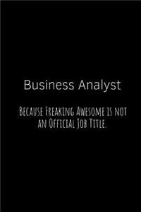 Business Analyst Because Freaking Awesome Is Not an Official Job Title.