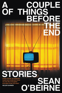 A Couple of Things Before the End: Stories