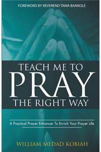 Teach Me to Pray the Right Way