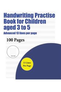 Handwriting Practise Book for Children aged 3 to 5 (Advanced 13 lines per page)