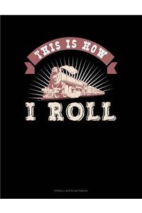 This Is How I Roll