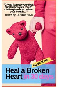 Heal a Broken Heart in 30 Days Made Easy