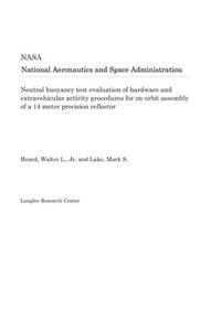 Neutral Buoyancy Test Evaluation of Hardware and Extravehicular Activity Procedures for On-Orbit Assembly of a 14 Meter Precision Reflector