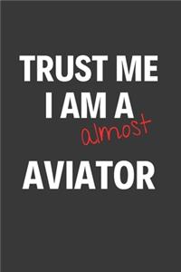 Trust Me I Am Almost An Aviator