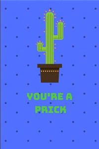 You're a Prick Notebook