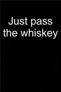 Just Pass the Whiskey